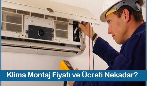 Klima Montaj Fiyatı ve Ücreti Nekadar? Klima Montaj Fiyatı ve Ücreti Nekadar?